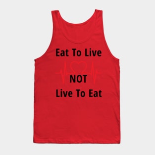 inspirational quote, Eat to live, not live to eat Tank Top